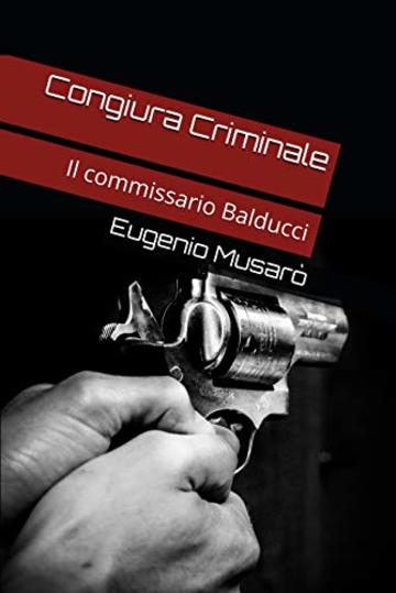 Congiura Criminale: Il commissario Balducci (I Casi del Commissario Balducci Vol. 3)